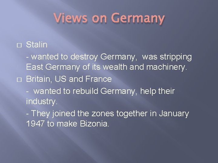 Views on Germany � � Stalin - wanted to destroy Germany, was stripping East