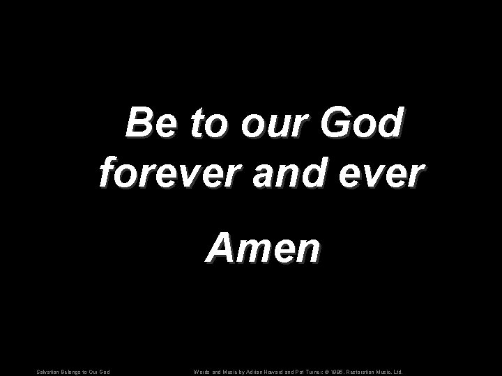 Be to our God forever and ever Amen Salvation Belongs to Our God Words