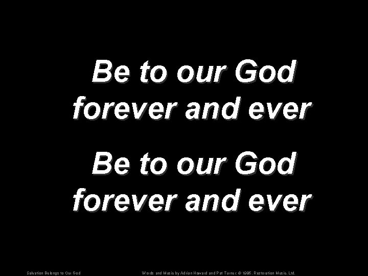 Be to our God forever and ever Salvation Belongs to Our God Words and