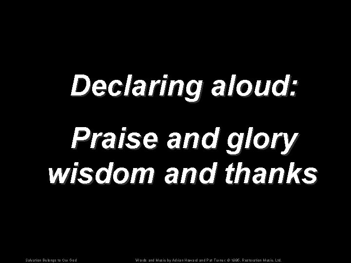 Declaring aloud: Praise and glory wisdom and thanks Salvation Belongs to Our God Words
