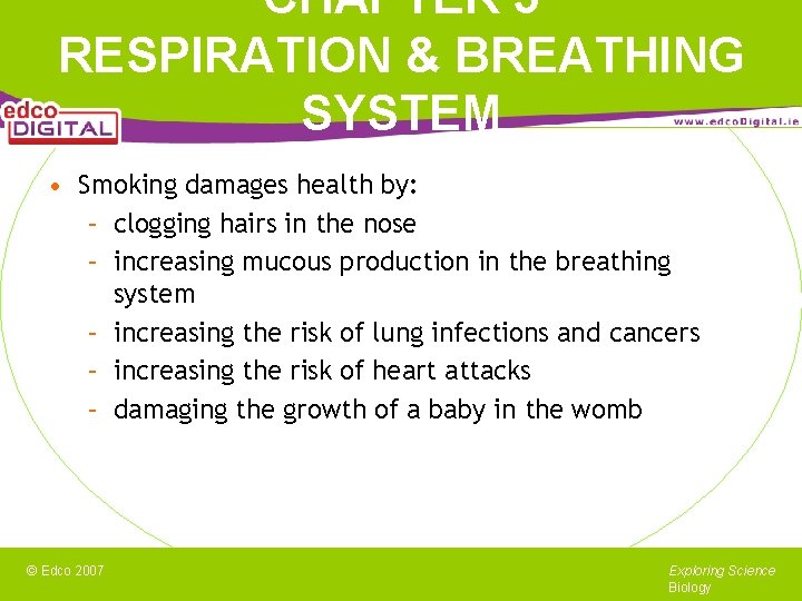 CHAPTER 5 RESPIRATION & BREATHING SYSTEM • Smoking damages health by: – clogging hairs