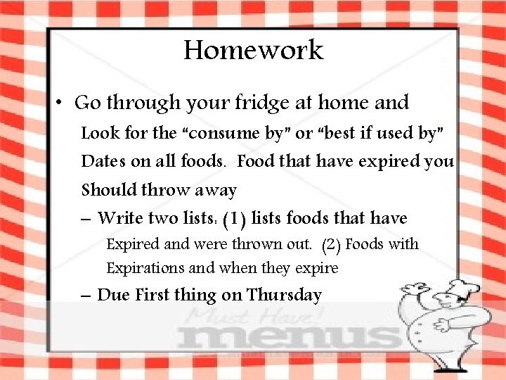 Homework • Go through your fridge at home and Look for the “consume by”