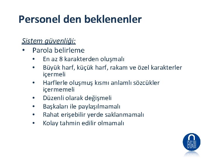 Personel den beklenenler Sistem güvenliği: • Parola belirleme • • En az 8 karakterden
