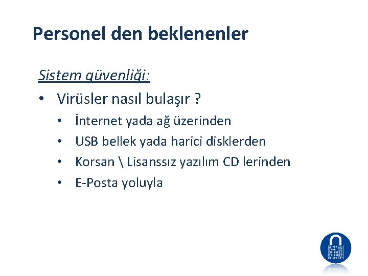 Personel den beklenenler Sistem güvenliği: • Virüsler nasıl bulaşır ? • • İnternet yada