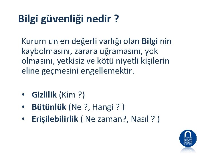 Bilgi güvenliği nedir ? Kurum un en değerli varlığı olan Bilgi nin kaybolmasını, zarara
