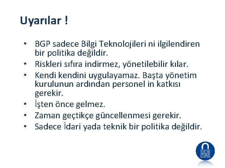 Uyarılar ! • BGP sadece Bilgi Teknolojileri ni ilgilendiren bir politika değildir. • Riskleri