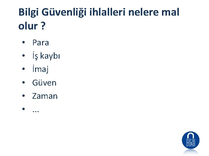 Bilgi Güvenliği ihlalleri nelere mal olur ? • • • Para İş kaybı İmaj