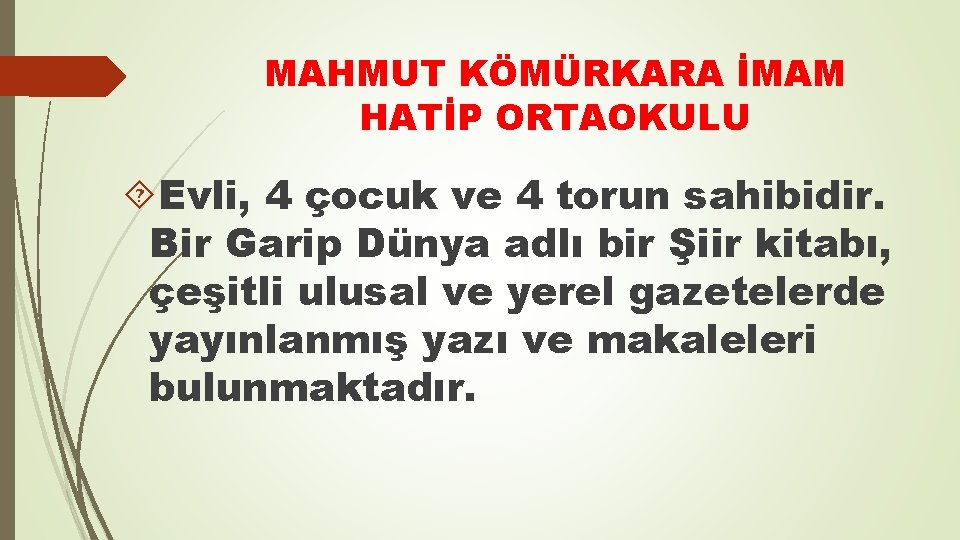 MAHMUT KÖMÜRKARA İMAM HATİP ORTAOKULU Evli, 4 çocuk ve 4 torun sahibidir. Bir Garip