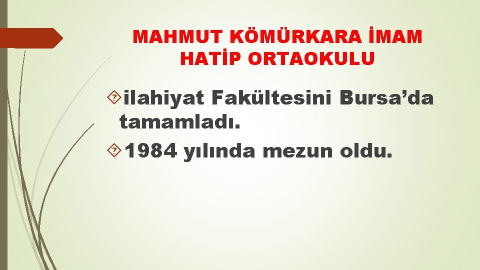 MAHMUT KÖMÜRKARA İMAM HATİP ORTAOKULU ilahiyat Fakültesini Bursa’da tamamladı. 1984 yılında mezun oldu. 