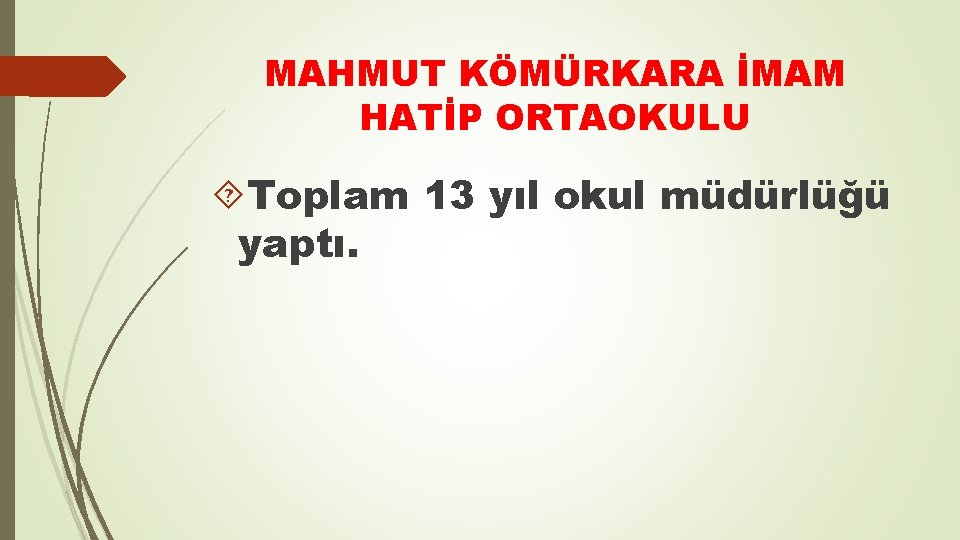 MAHMUT KÖMÜRKARA İMAM HATİP ORTAOKULU Toplam 13 yıl okul müdürlüğü yaptı. 