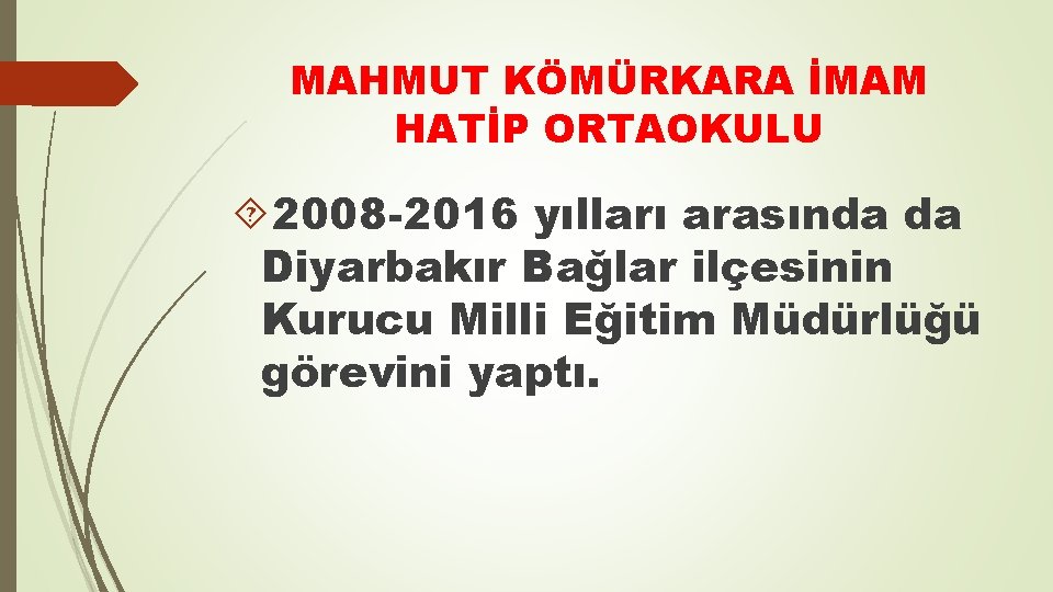 MAHMUT KÖMÜRKARA İMAM HATİP ORTAOKULU 2008 -2016 yılları arasında da Diyarbakır Bağlar ilçesinin Kurucu