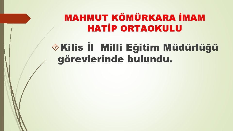 MAHMUT KÖMÜRKARA İMAM HATİP ORTAOKULU Kilis İl Milli Eğitim Müdürlüğü görevlerinde bulundu. 