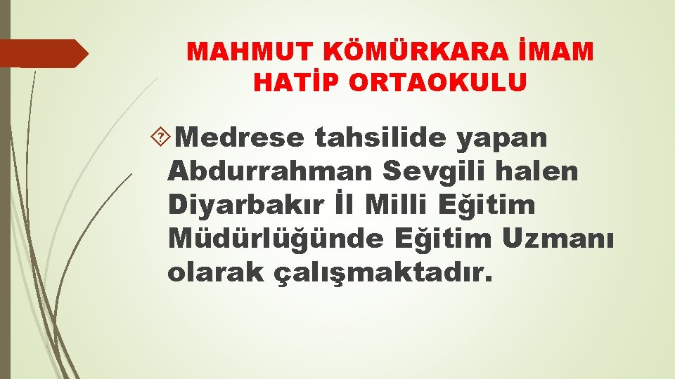 MAHMUT KÖMÜRKARA İMAM HATİP ORTAOKULU Medrese tahsilide yapan Abdurrahman Sevgili halen Diyarbakır İl Milli