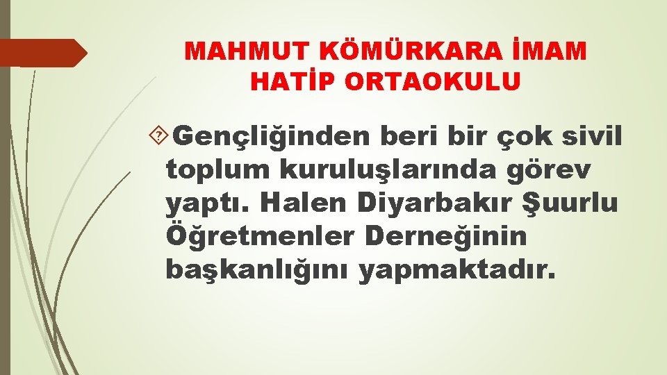 MAHMUT KÖMÜRKARA İMAM HATİP ORTAOKULU Gençliğinden beri bir çok sivil toplum kuruluşlarında görev yaptı.