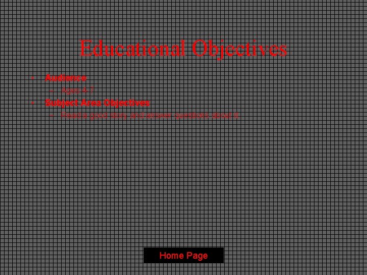 Educational Objectives • Audience – Ages 4 -7 • Subject Area Objectives – Read