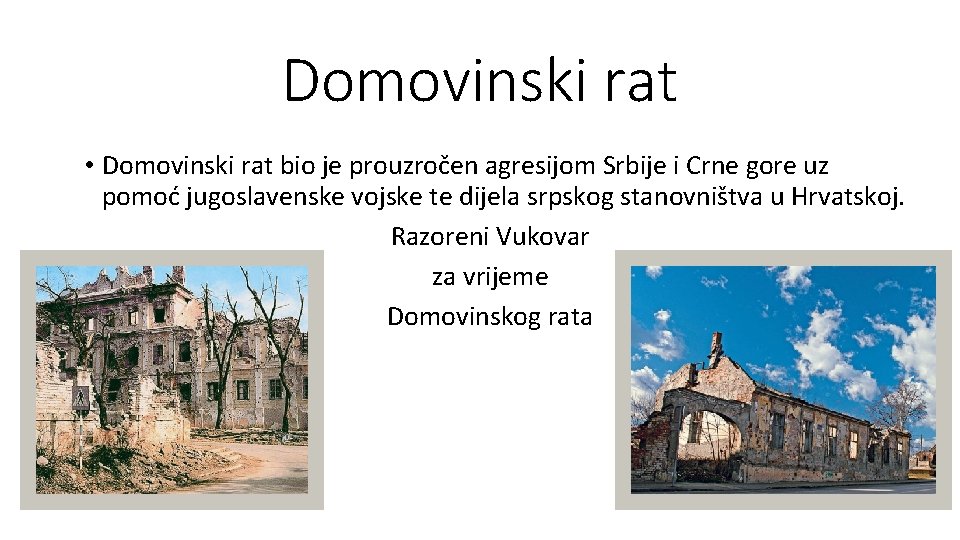 Domovinski rat • Domovinski rat bio je prouzročen agresijom Srbije i Crne gore uz