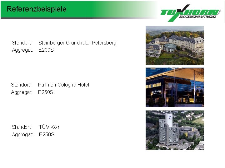 Referenzbeispiele Standort: Aggregat: Steinberger Grandhotel Petersberg E 200 S Standort: Aggregat: Pullman Cologne Hotel