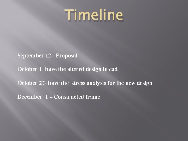 Timeline September 12 - Proposal October 1 - have the altered design in cad