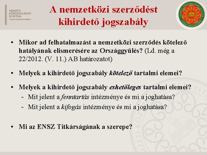 A nemzetközi szerződést kihirdető jogszabály • Mikor ad felhatalmazást a nemzetközi szerződés kötelező hatályának