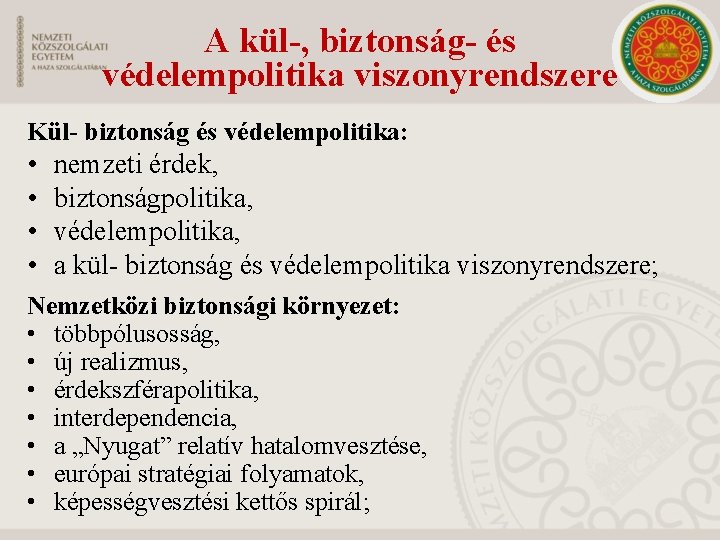 A kül-, biztonság- és védelempolitika viszonyrendszere Kül- biztonság és védelempolitika: • • nemzeti érdek,