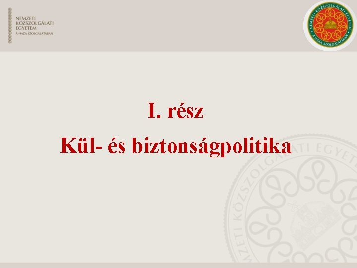 I. rész Kül- és biztonságpolitika 