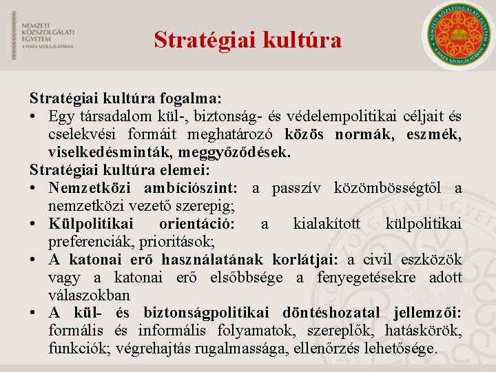 Stratégiai kultúra fogalma: • Egy társadalom kül , biztonság és védelempolitikai céljait és cselekvési