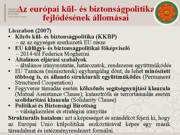 Az európai kül- és biztonságpolitika fejlődésének állomásai Lisszabon (2007) • Közös kül- és biztonságpolitika