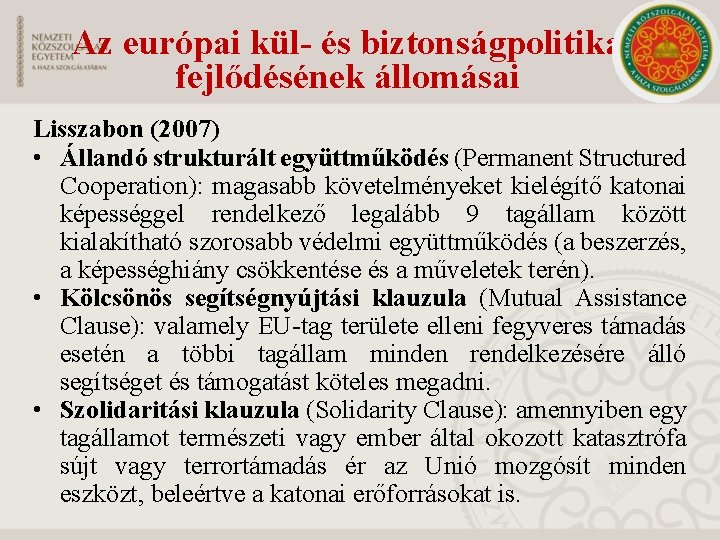 Az európai kül- és biztonságpolitika fejlődésének állomásai Lisszabon (2007) • Állandó strukturált együttműködés (Permanent