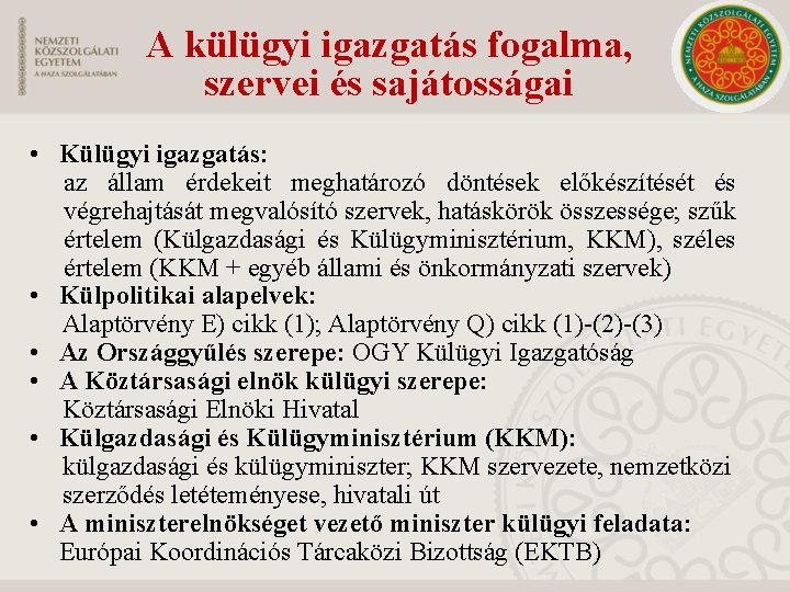 A külügyi igazgatás fogalma, szervei és sajátosságai • Külügyi igazgatás: az állam érdekeit meghatározó