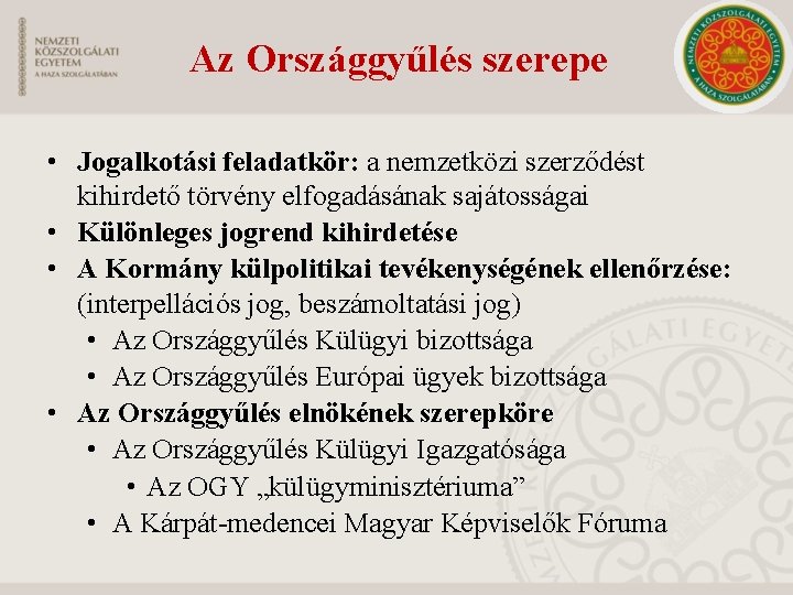 Az Országgyűlés szerepe • Jogalkotási feladatkör: a nemzetközi szerződést kihirdető törvény elfogadásának sajátosságai •