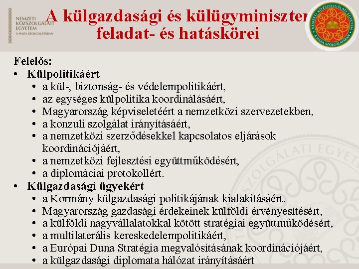 A külgazdasági és külügyminiszter feladat- és hatáskörei Felelős: • Külpolitikáért • a kül ,