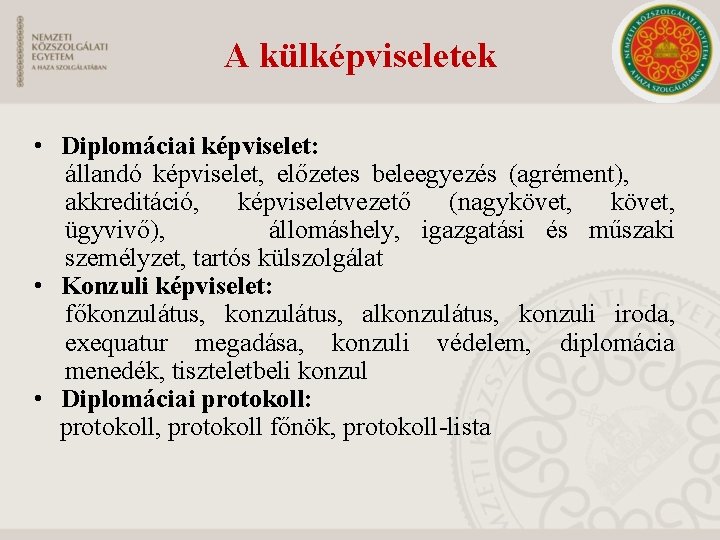 A külképviseletek • Diplomáciai képviselet: állandó képviselet, előzetes beleegyezés (agrément), akkreditáció, képviseletvezető (nagykövet, ügyvivő),