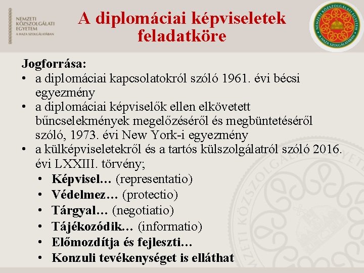 A diplomáciai képviseletek feladatköre Jogforrása: • a diplomáciai kapcsolatokról szóló 1961. évi bécsi egyezmény