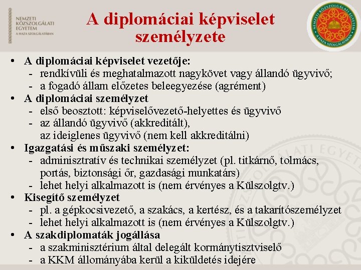 A diplomáciai képviselet személyzete • A diplomáciai képviselet vezetője: rendkívüli és meghatalmazott nagykövet vagy