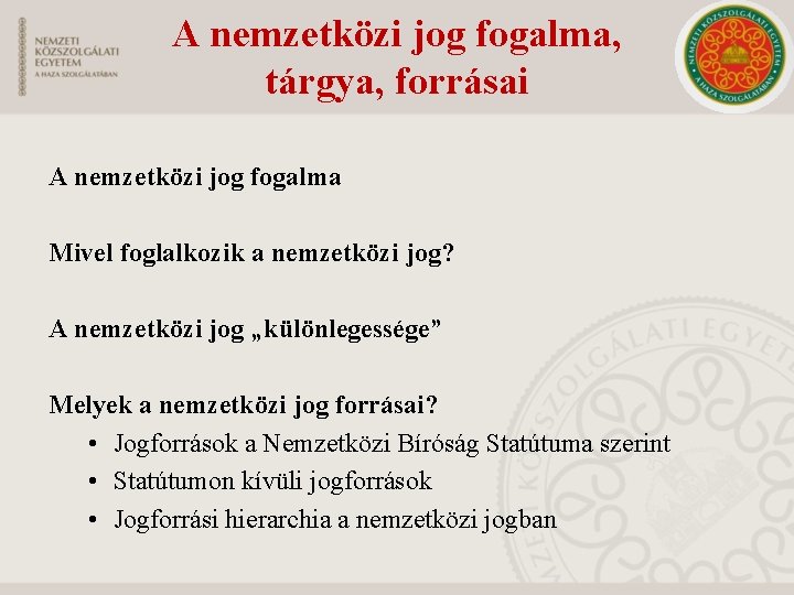 A nemzetközi jog fogalma, tárgya, forrásai A nemzetközi jog fogalma Mivel foglalkozik a nemzetközi