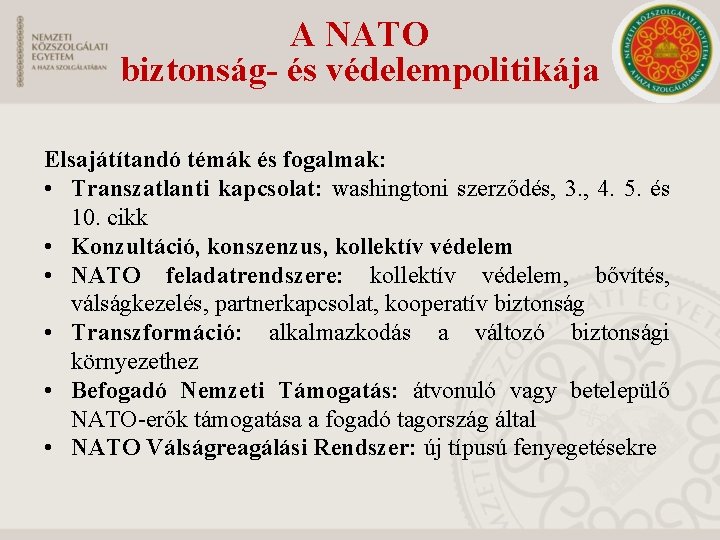 A NATO biztonság- és védelempolitikája Elsajátítandó témák és fogalmak: • Transzatlanti kapcsolat: washingtoni szerződés,