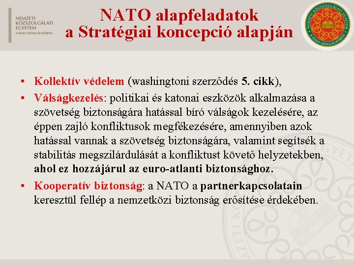NATO alapfeladatok a Stratégiai koncepció alapján • Kollektív védelem (washingtoni szerződés 5. cikk), •