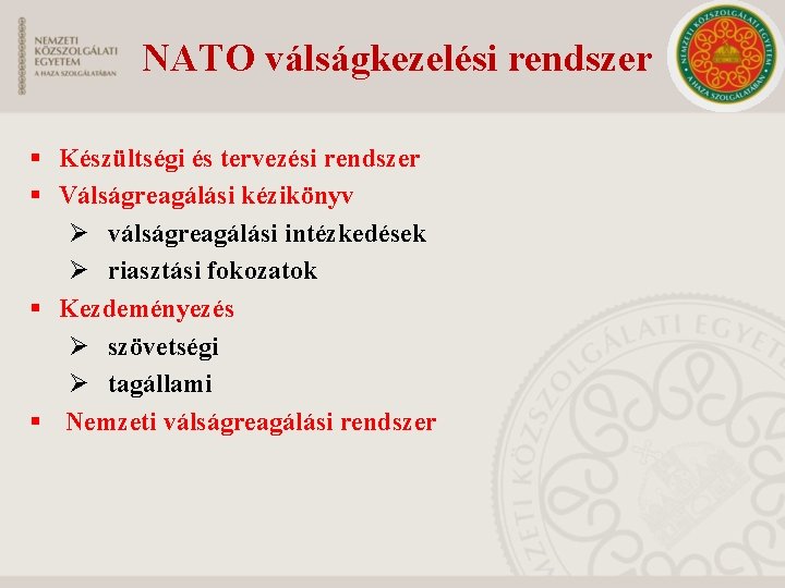 NATO válságkezelési rendszer § Készültségi és tervezési rendszer § Válságreagálási kézikönyv Ø válságreagálási intézkedések