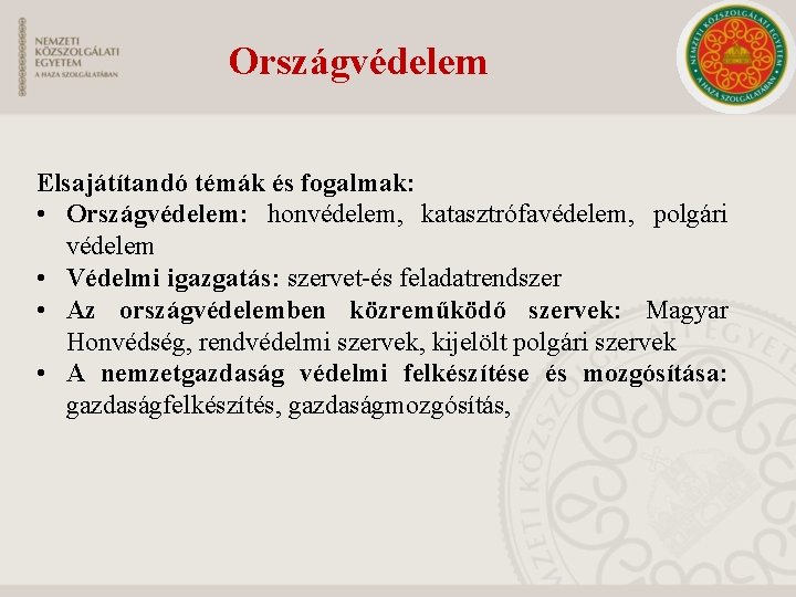 Országvédelem Elsajátítandó témák és fogalmak: • Országvédelem: honvédelem, katasztrófavédelem, polgári védelem • Védelmi igazgatás: