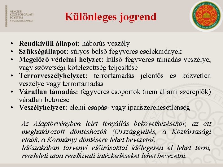 Különleges jogrend • Rendkívüli állapot: háborús veszély • Szükségállapot: súlyos belső fegyveres cselekmények •