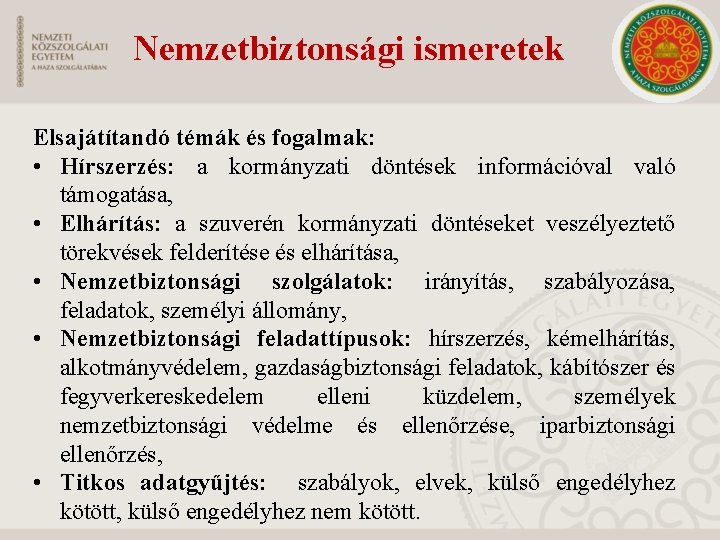 Nemzetbiztonsági ismeretek Elsajátítandó témák és fogalmak: • Hírszerzés: a kormányzati döntések információval való támogatása,