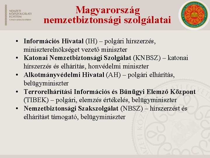 Magyarország nemzetbiztonsági szolgálatai • Információs Hivatal (IH) – polgári hírszerzés, miniszterelnökséget vezető miniszter •