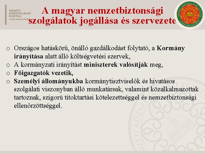 A magyar nemzetbiztonsági szolgálatok jogállása és szervezete o Országos hatáskörű, önálló gazdálkodást folytató, a