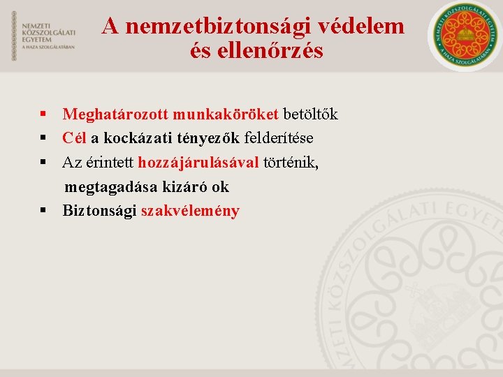 A nemzetbiztonsági védelem és ellenőrzés § Meghatározott munkaköröket betöltők § Cél a kockázati tényezők