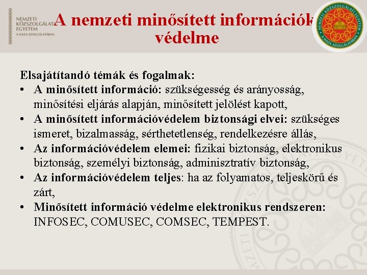 A nemzeti minősített információk védelme Elsajátítandó témák és fogalmak: • A minősített információ: szükségesség