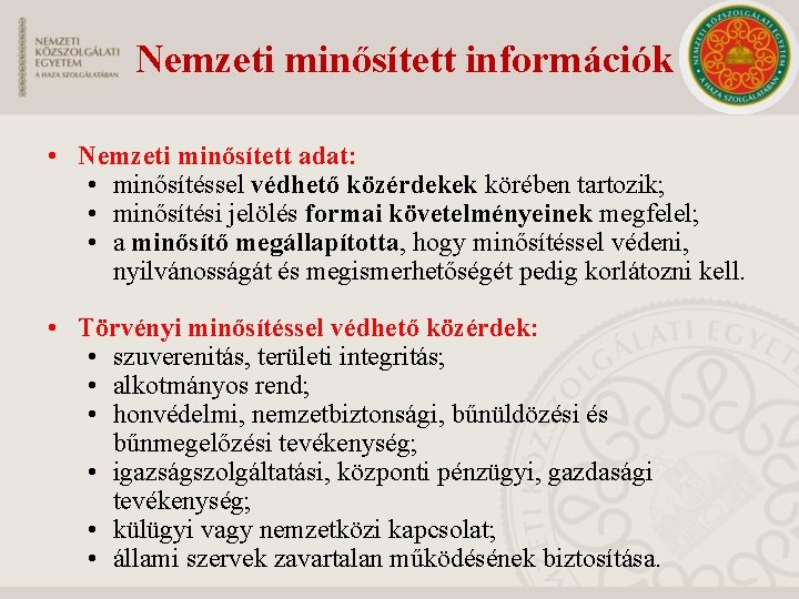 Nemzeti minősített információk • Nemzeti minősített adat: • minősítéssel védhető közérdekek körében tartozik; •