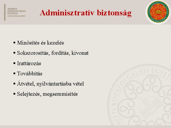 Adminisztratív biztonság § Minősítés és kezelés § Sokszorosítás, fordítás, kivonat § Irattározás § Továbbítás