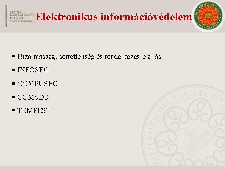 Elektronikus információvédelem § Bizalmasság, sértetlenség és rendelkezésre állás § INFOSEC § COMPUSEC § COMSEC