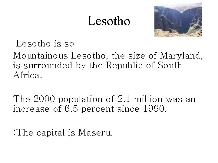 Lesotho is so Mountainous Lesotho, the size of Maryland, is surrounded by the Republic