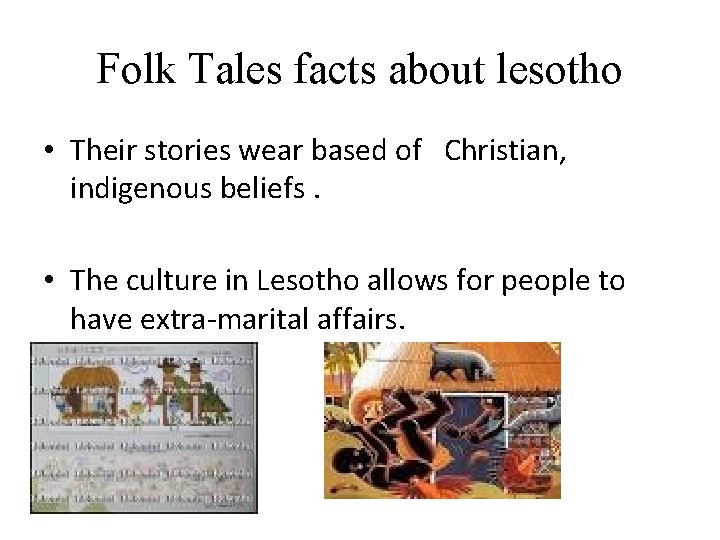 Folk Tales facts about lesotho • Their stories wear based of Christian, indigenous beliefs.